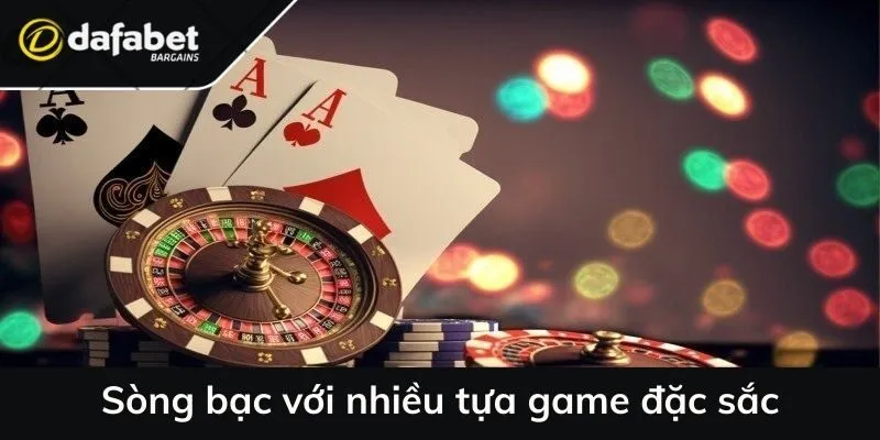 Sòng bạc với nhiều tựa game đặc sắc khi vui cung Dafabet