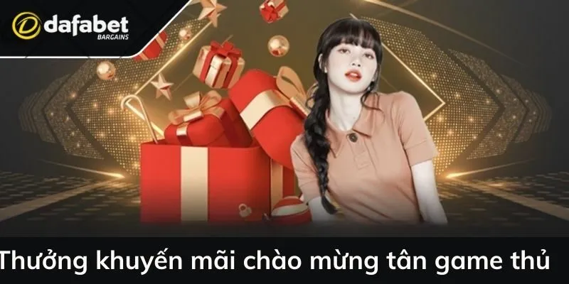 Thưởng khuyến mãi chào mừng tân game thủ